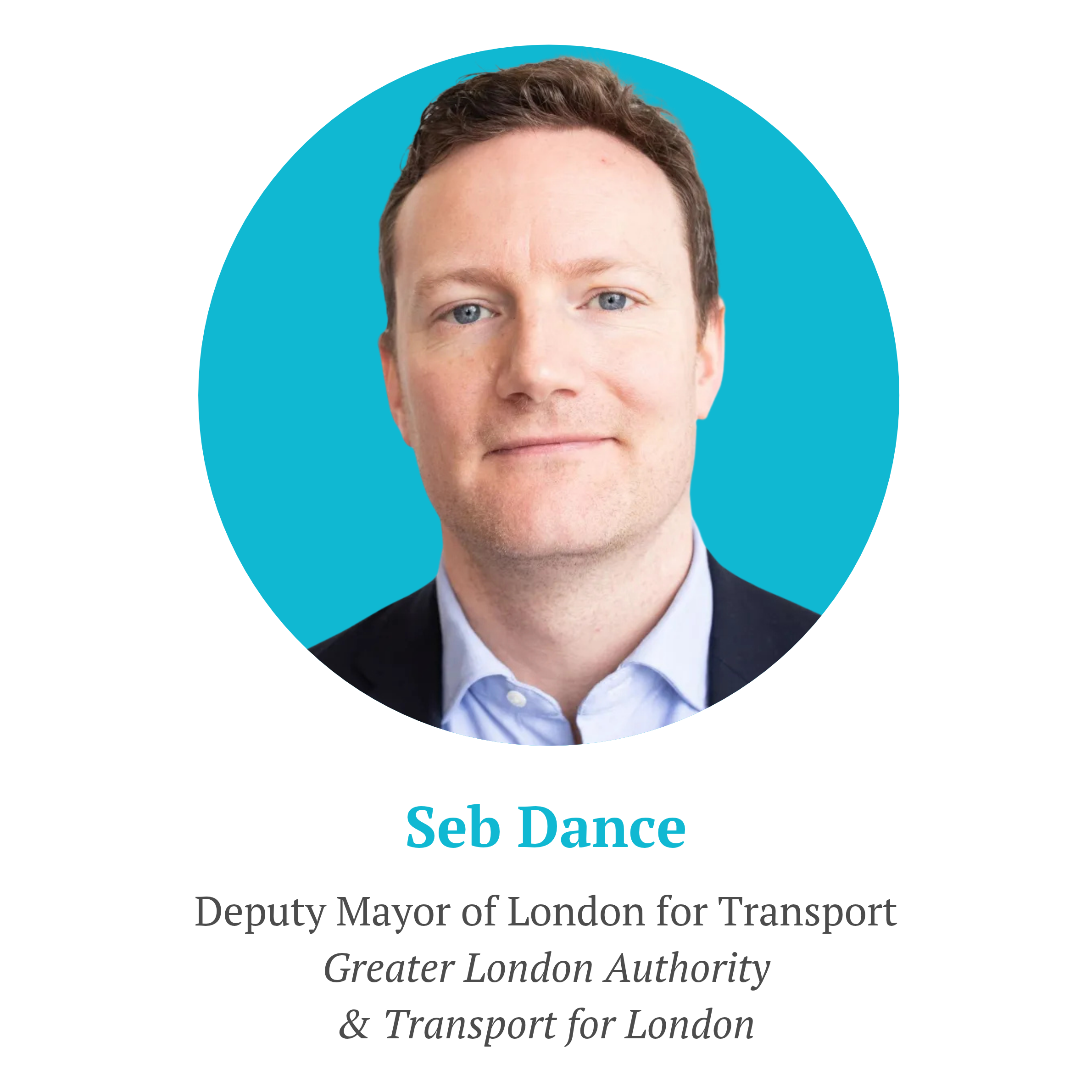Seb Dance, Deputy Mayor of London for Transport
Greater London Authority
& Transport for London