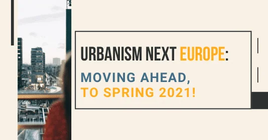 Urbanism Next Europe: Moving ahead, to Spring 2021!