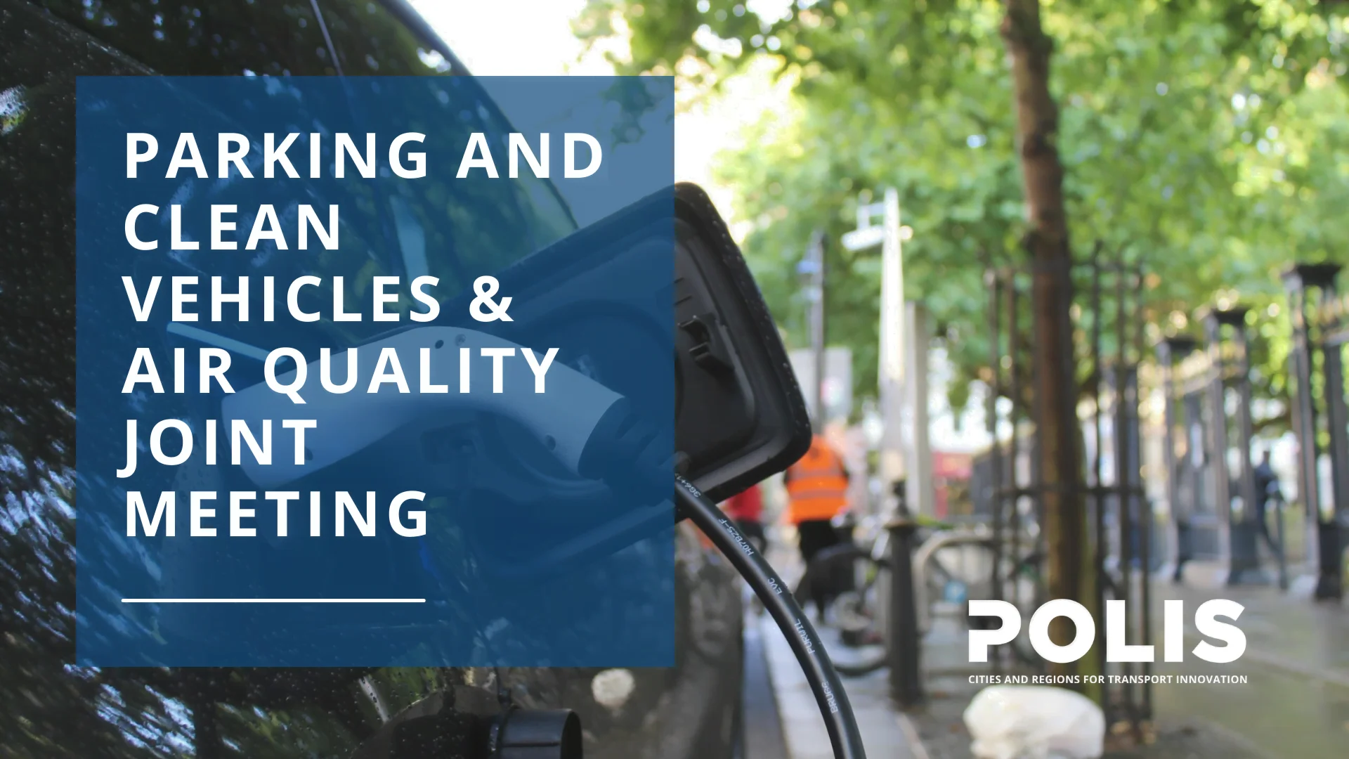 Joint POLIS Parking and Clean Vehicles & Air Quality Working Group meeting