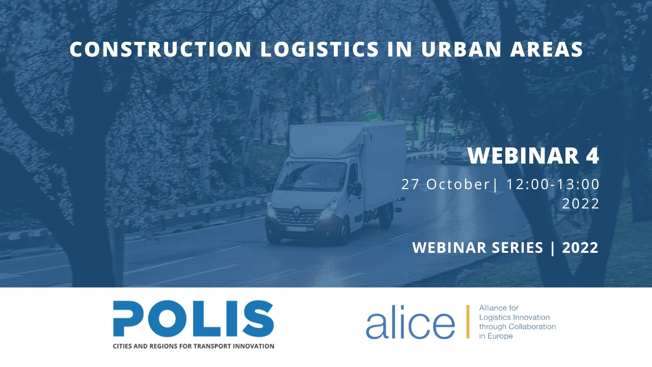 POLIS-ALICE Webinar #4: Making construction logistics in urban areas more sustainable